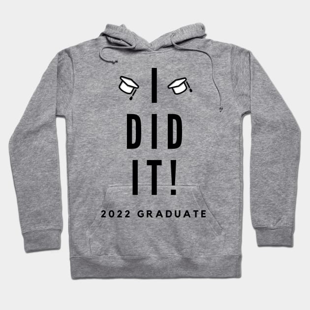 I Did It. 2022 Graduate. Simple Typography Black Graduation 2022 Design with Graduation Caps. Hoodie by That Cheeky Tee